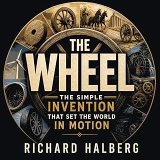 The Wheel: The Simple Invention That Set the World in Motion cover art