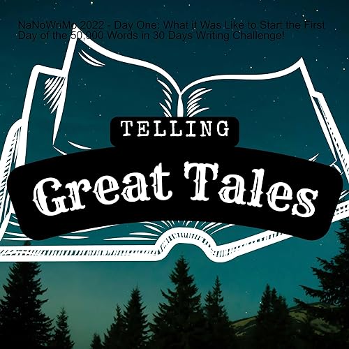 NaNoWriMo 2022 - Day One: What it Was Like to Start the First Day of the 50,000 Words in 30 Days Writing Challenge!