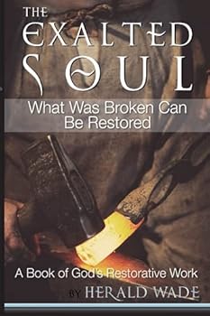 The Exalted Soul: A Book of God's Restorative Work
