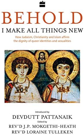 Behold, I Make All Things New: How Judaism, Christianity and Islam affirm the dignity of queer identities and sexualities