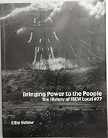 Bringing Power to the People: The History of IBEW Local #77 0989285901 Book Cover