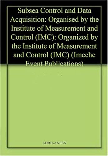Subsea Control and Data Acquisition: Organised by the Institute of Measurement and Control (IMC): Organized by the Institute of Measurement and Control (IMC) (Imeche Event Publications)