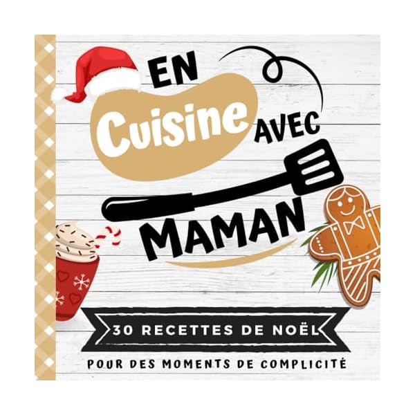 EN CUISINE AVEC MAMAN: Mon premier livre de cuisine | 30 recettes de NOËL faciles pour enfants | Quiz, astuces, tests et lexiques culinaires | Pour cuisiner avec son enfant dès 8 ans 51sLZoiNRtL. SS600