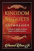 Kingdom Nuggets Anthology: A Collection of Kingdom Revelations, Thoughts, and Biblical Narratives. 1508844836 Book Cover
