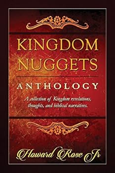 Paperback Kingdom Nuggets Anthology: A collection of Kingdom revelations, thoughts, and biblical narratives. Book