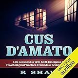 Cus D'Amato: Life Lessons on Will, Skill, Discipline & Psychological Warfare from Mike Tyson's Mentor