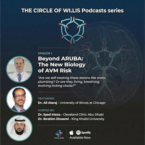 The Circle of Willis Podcast - Episode Outro Beyond ARUBA: The New Biology of AVM Risk