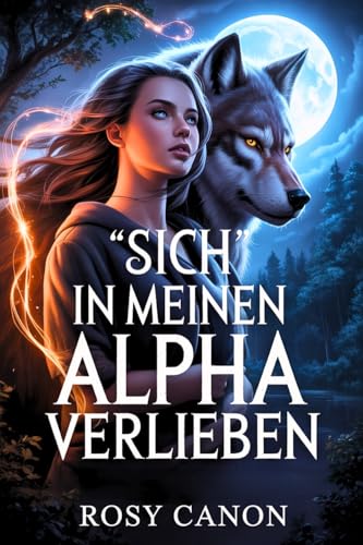 Sich in meinen Alpha verlieben: Ein abgewiesener Partner, zweite Chance, paranormaler Werwolf-Liebesroman
