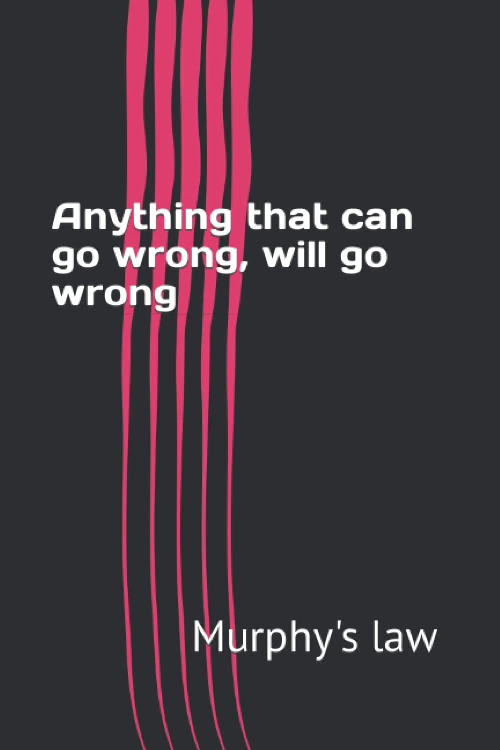 Anything that can go wrong, will go wrong