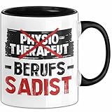 Physiotherapeut Physiotherapie Tasse Geschenk Lustige Geschenkidee Spruch Physiotherapeut Berufs Sadist (Schwarz)