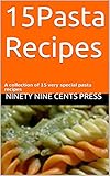  15Pasta Recipes: A collection of 15 very special pasta recipes (English Edition)
