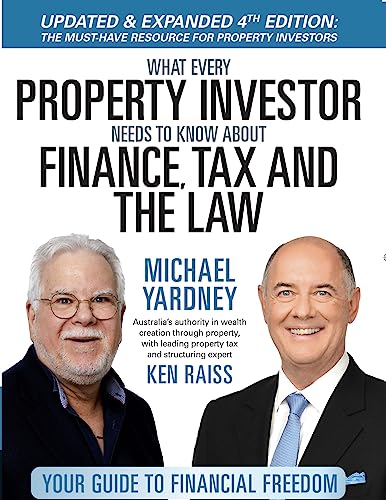 What Every Property Investor Needs To Know About Finance, Tax and the Law - Fully Updated 4th Edition