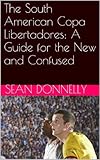The South American Copa Libertadores: A Guide for the New and Confused