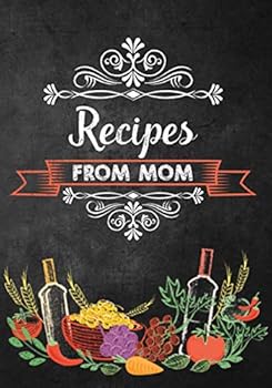 Recipes From Mom: Blank Mom's Recipe Book to Collect Favorite Home Recipes or any Favorite Recipes; Make your Own Home Cookbook with Table of ... for Rating and Notes; Mom's Blank Recipe Book