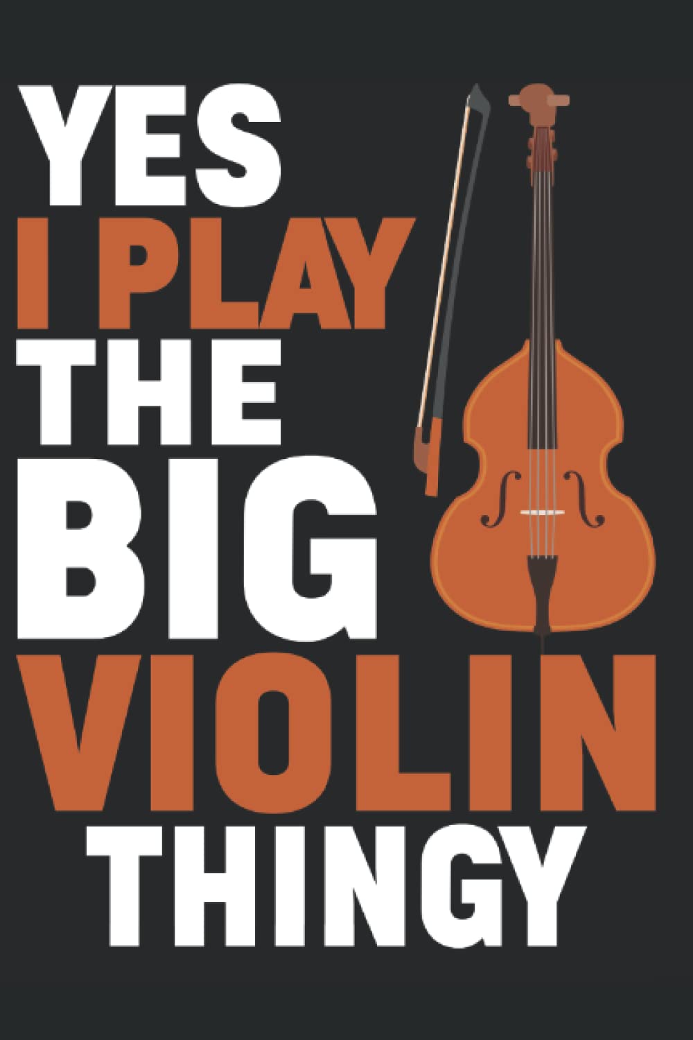 Yes I Play The Big Violin Thingy: Cello Notebook Journal 6x9 120 Lined Pages Cello player Cellist Gifts