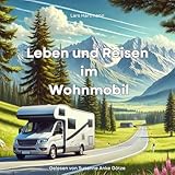 Leben und Reisen im Wohnmobil: Ein humorvoller Ratgeber für den Camper Alltag