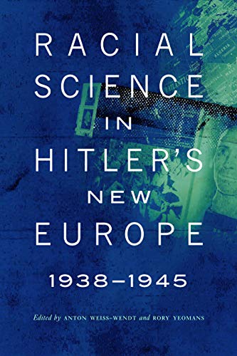 Racial Science in Hitler's New Europe, 1938-1945 (Critical Studies in the History of Anthropology)