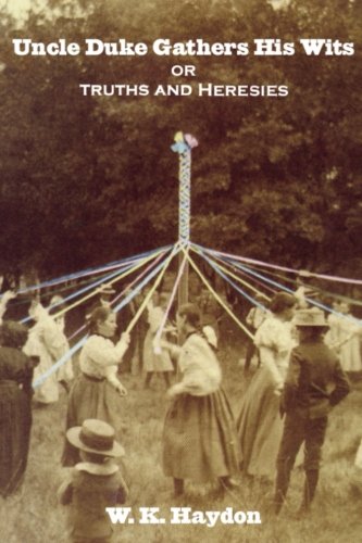 Uncle Duke Gathers his Wits: or, Truths and Heresies Uncle Duke Gathers his Wits: or, Truths and Heresies
