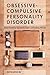 Obsessive-Compulsive Personality Disorder: Understanding the Overly Rigid, Controlling Person