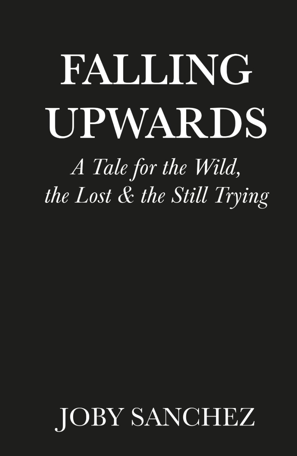 Falling Upwards: A Tale for the Wild, the Lost, and the Still Trying