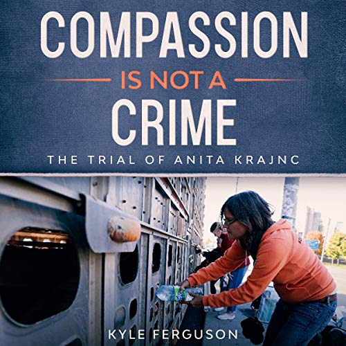 Compassion Is Not a Crime: The Trial of Anita Krajnc by Kyle Ferguson episode artwork