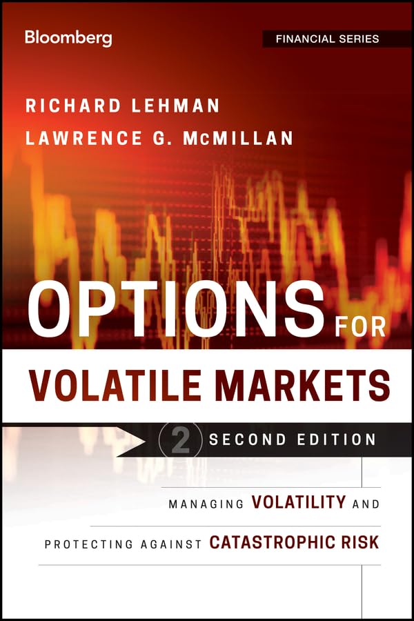 Options for Volatile Markets: Managing Volatility and Protecting Against Catastrophic Risk (Bloomberg Financial Book 143)