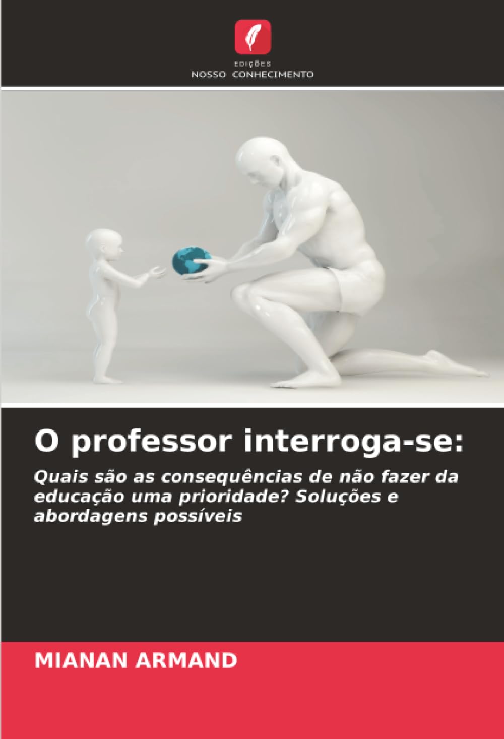 O professor interroga-se:: Quais são as consequências de não fazer da educação uma prioridade? Soluções e abordagens possíveis