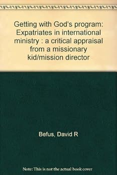 Paperback Getting with God's program: Expatriates in international ministry : a critical appraisal from a missionary kid/mission director Book