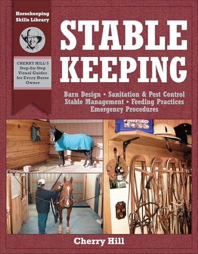 Stablekeeping: A Visual Guide to Safe and Healthy Horsekeeping (Horsekeeping Skills Library Book 1900)