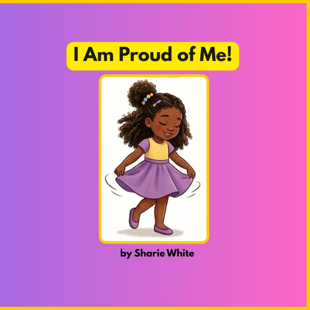 I Am Proud of Me!: A children's book about confidence and self-love.