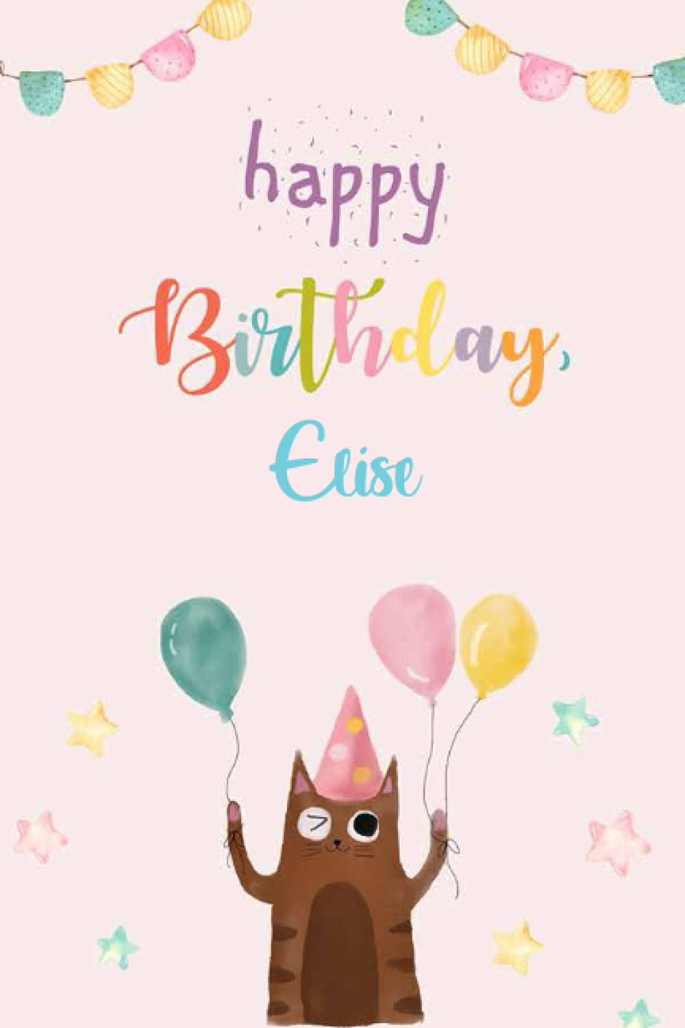 Happy Birthday Elise Notebook: Birthday Gift/Journal/Notebook/Diary/Unique Greeting Card Alternative, 6x9 Inches, 120 Pages