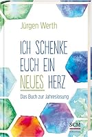 Ich schenke euch ein neues Herz: Das Buch zur Jahreslosung 3417267900 Book Cover