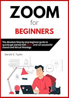 Zoom for beginners: The absolute step-by-step beginner guide to quickly get started with Zoom and run successful classes and virtual meetings. (Zoom Guides Book 1)