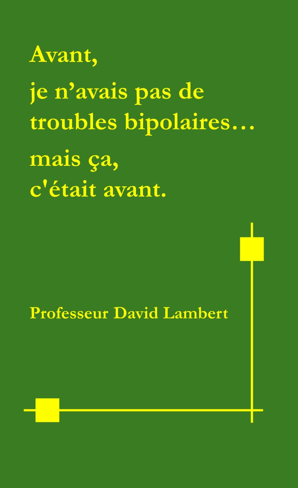 Avant, je n'avais pas de troubles bipolaires...mais ça, c'était avant.
