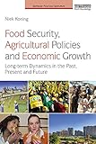 food security, agricultural policies and economic growth: long-term dynamics in the past, present and future (earthscan food and agriculture) (english edition)