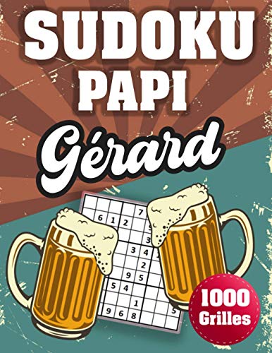 SUDOKU PAPI Gérard: 1000 Sudokus avec solutions niveau facile,moyen et difficile cadeau original à offrir a votre papy (French Edition)