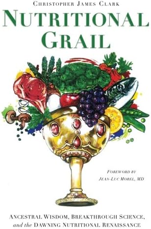 Ingramcontent Nutritional Grail: Ancestral Wisdom, Breakthrough Science, and the Dawning Nutritional Renaissance
