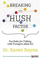Breaking the Hush Factor: Ten Rules for Talking with Teenagers about Sex 0989760227 Book Cover