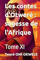 Les contes d'Otweré : sagesse de l'Afrique: Tome XI (French Edition) B0F5QH2LD7 Book Cover