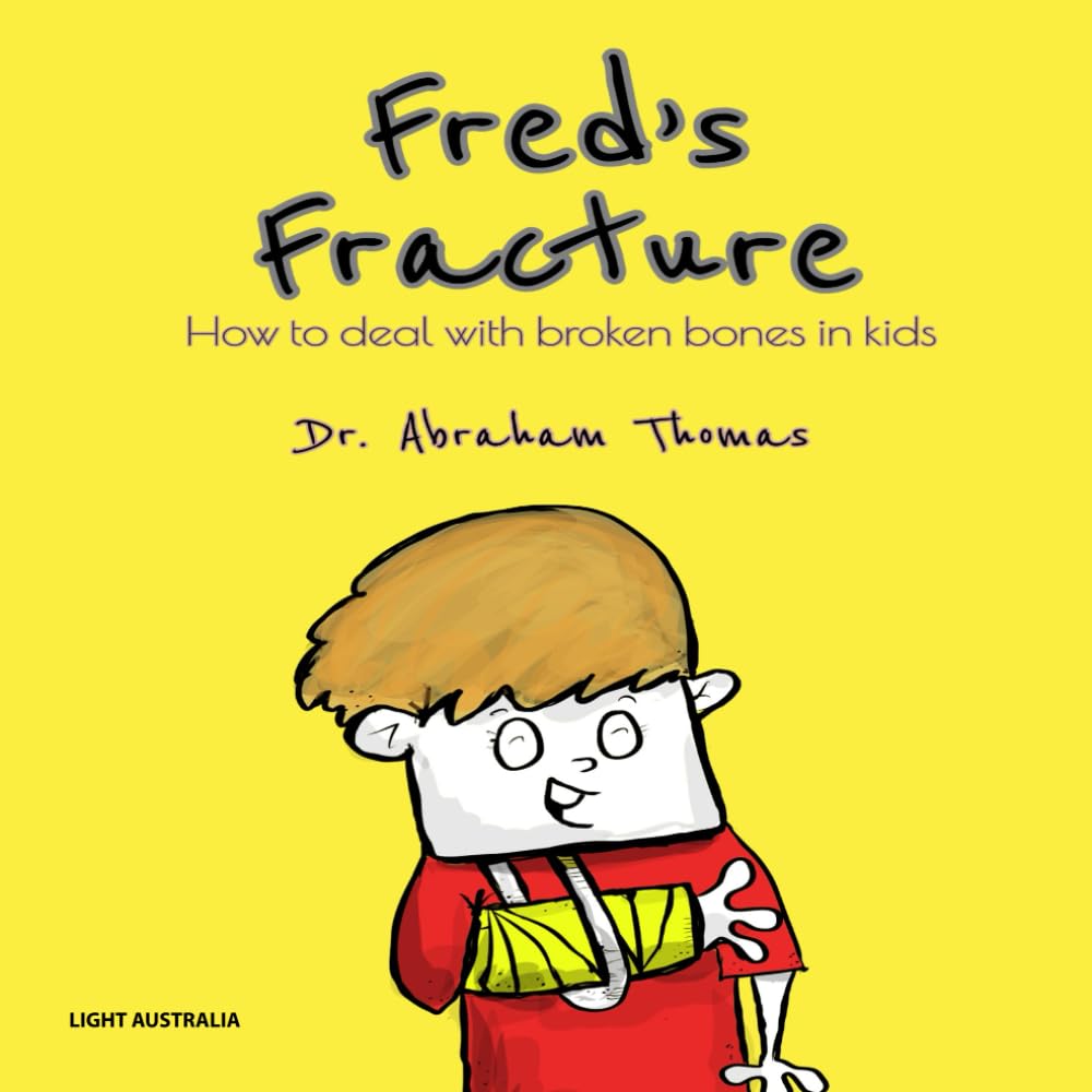 Fred's Fracture: How to deal with broken bones in kids (Kids Medical Books)