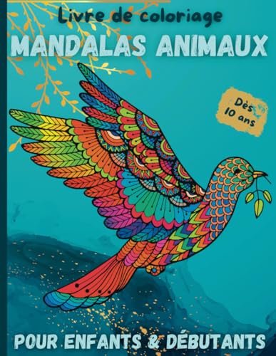 Livre de coloriage Mandalas animaux: 50 illustrations de mandalas animaux à colorier pour enfants et débutants à partir de 10 ans