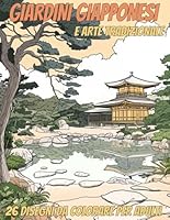 Giardini giapponesi - Libro da colorare per adulti: Paesaggi, templi e santuari shinto, kimono e yukata (Italian Edition) B0F66H58SM Book Cover
