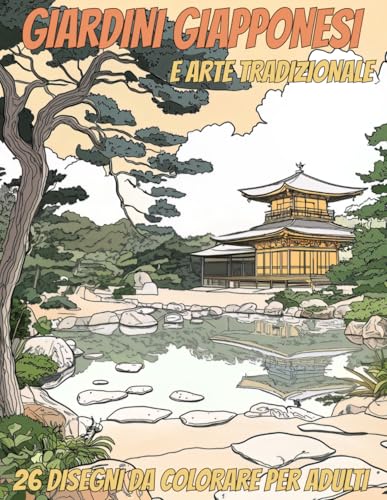 Giardini giapponesi - Libro da colorare per adulti: Paesaggi, templi e santuari shinto, kimono e yukata