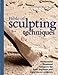 The Bible of Sculpting Techniques