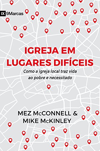 Igreja em lugares difíceis: como a igreja local traz vida ao pobr...