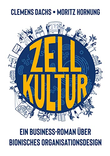 Zellkultur: Ein Business-Roman über bionisches Organisationsdesign