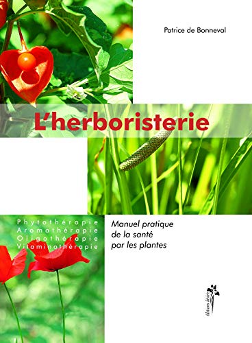 Télécharger L'herboristerie : Manuel pratique de la santé par les plantes : Phytothérapie, aromathérapie, oli Livre PDF Gratuit