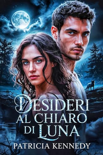 Desideri al chiaro di luna: Un amore scritto nel sangue. (Italian Edition)