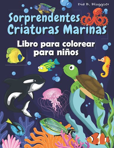 Sorprendentes Criaturas Marinas Libro para colorear para niños: Grandes páginas para colorear con criaturas submarinas para niños y niñas/Súper regalo ... del océano para niños/Más de 45 ilustr