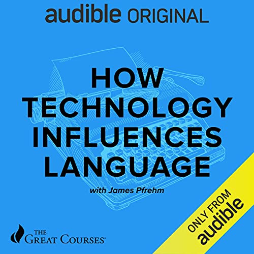 How Technology Influences Language by James Pfrehm, The Great Courses episode artwork